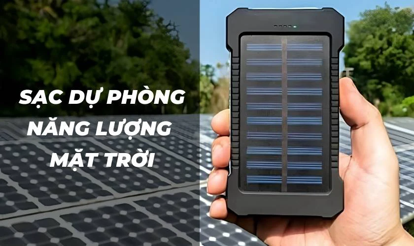 Tìm hiểu có nên dùng sạc dự phòng năng lượng mặt trời không
