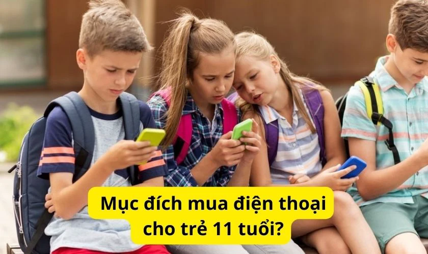 Nên mua điện thoại cho trẻ 11 tuổi để dùng vào mục đích gì?