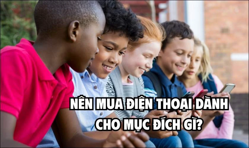 Nên mua điện thoại cho trẻ 14 tuổi dành cho mục đích gì?