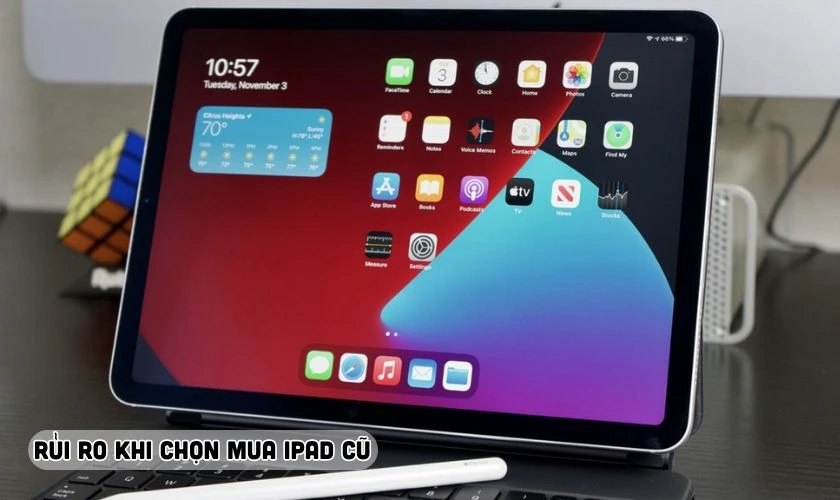 Rủi ro khi chọn mua iPad đã qua sử dụng