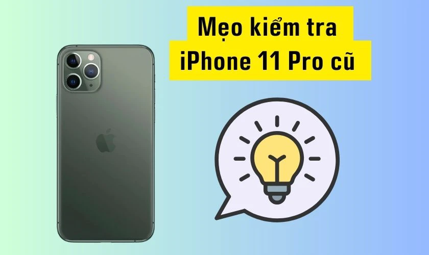 Mẹo kiểm tra iPhone 11 Pro cũ khi mua nên biết