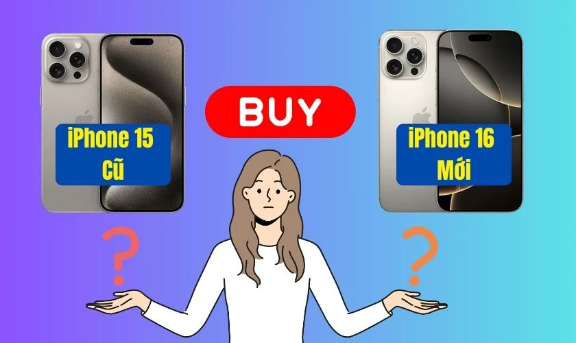 Nên mua iPhone 15 cũ hay iPhone 16 mới