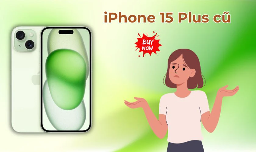 Có nên mua iPhone 15 Plus cũ hay không