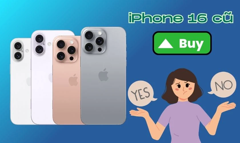 Có nên mua iPhone 16 cũ