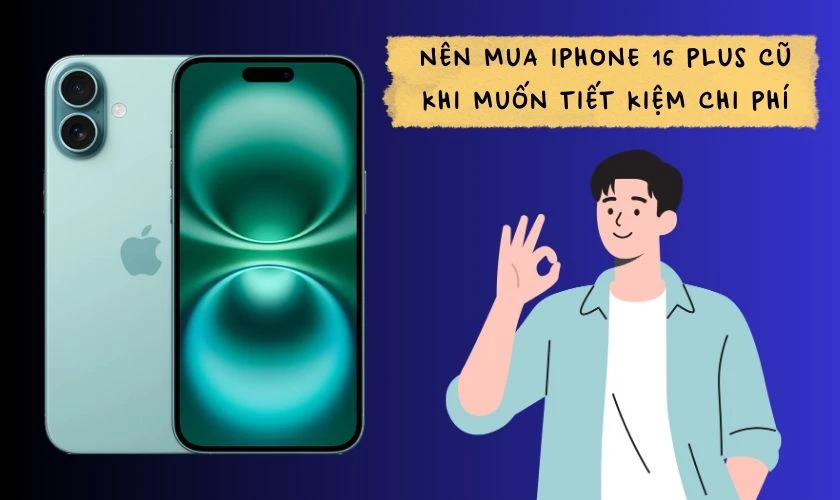 Có nên mua iPhone 16 Plus cũ