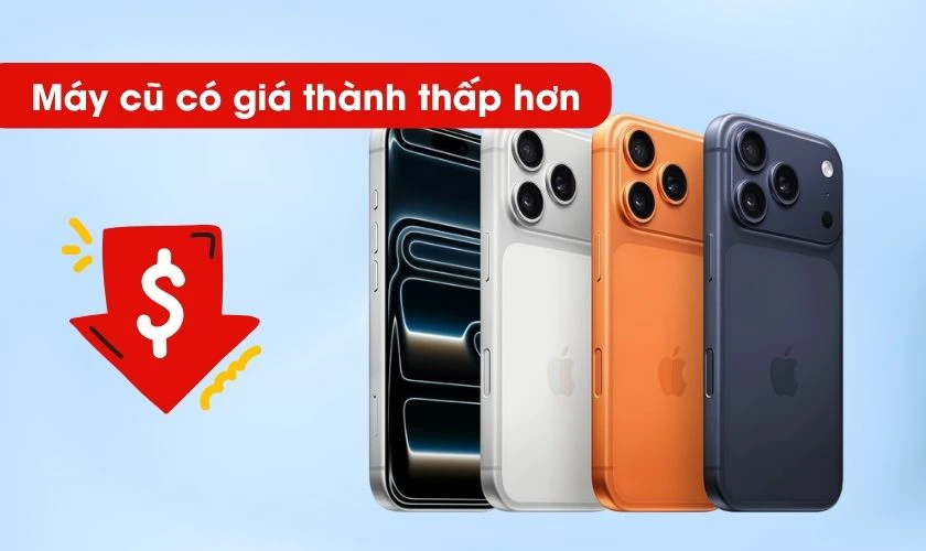 Tiết kiệm chi phí so với máy mới khi chọn iPhone 17 Pro Max cũ