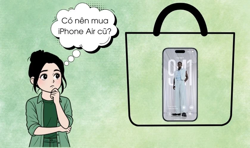 Có nên mua iPhone Air cũ hay không