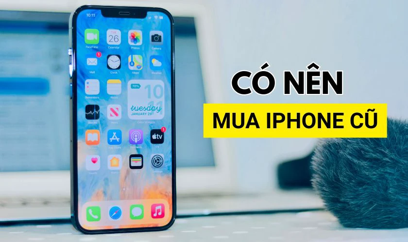 Có nên mua iPhone cũ?