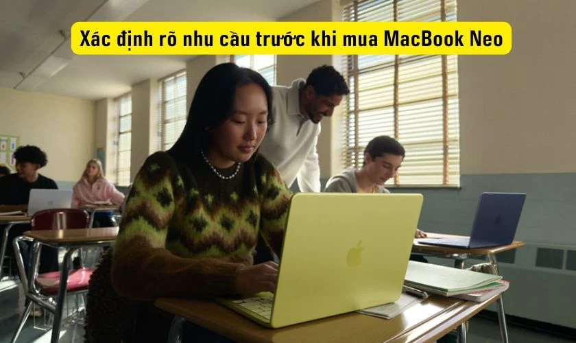 Tiêu chí quyết định có nên mua MacBook Neo không - Nhu cầu sử dụng