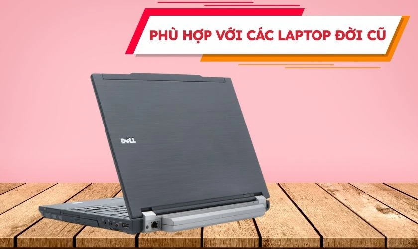 Một số dòng laptop đời cũ có khe RAM chỉ tương thích với những mẫu RAM cũ