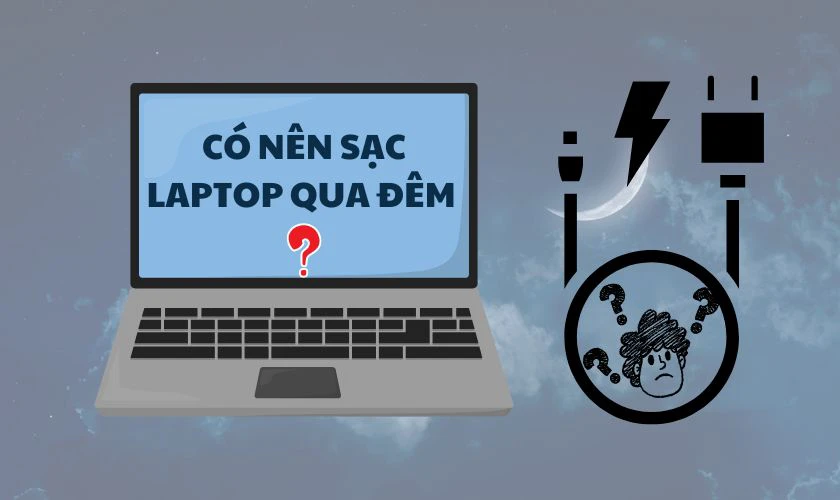 Có nên sạc laptop qua đêm hay không