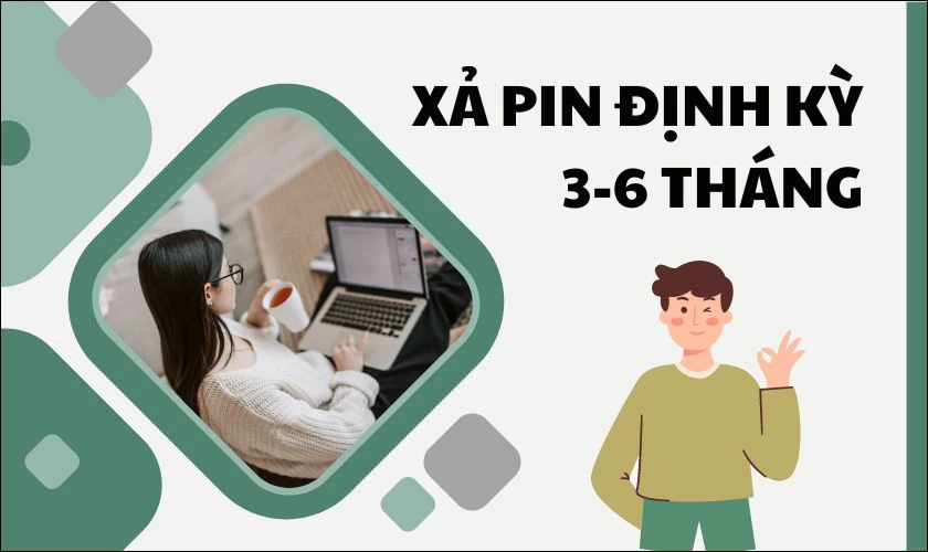 Xả pin định kỳ 3 đến 6 tháng