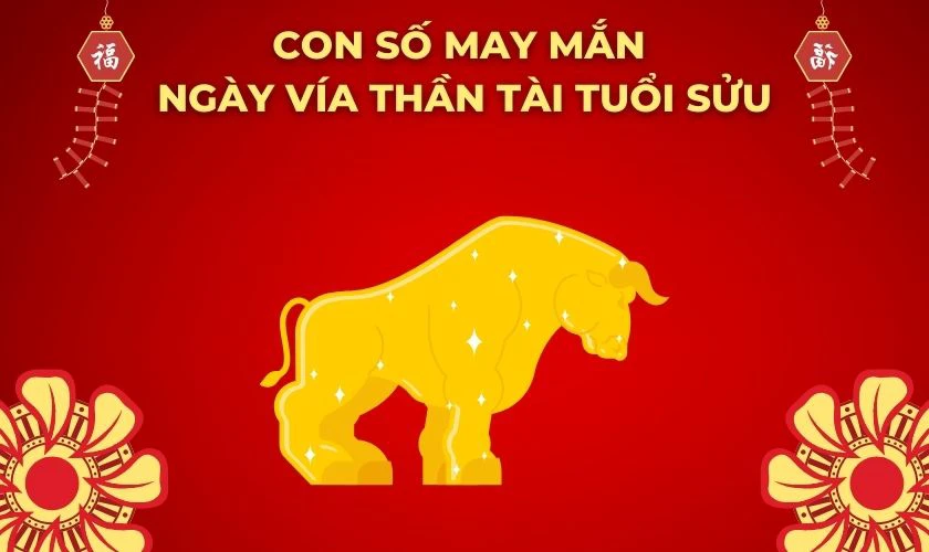 Con số may mắn ngày vía thần tài tuổi Sửu