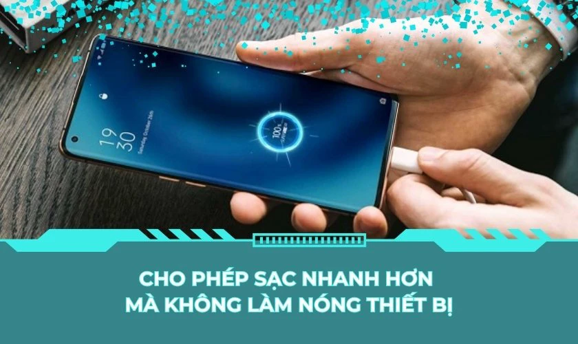 Cho phép sạc nhanh hơn mà không làm nóng thiết bị