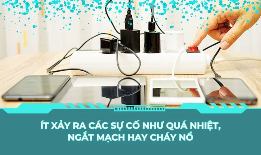 Ít xảy ra các sự cố như quá nhiệt