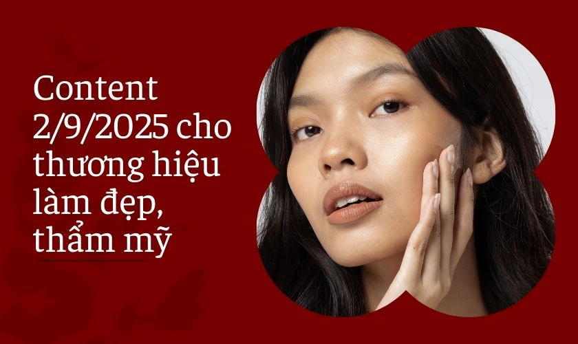 Content 2/9/2025 cho thương hiệu làm đẹp, thẩm mỹ