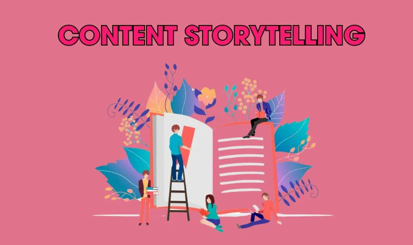 Content 20/10 dạng Storytelling mới lạ, sáng tạo