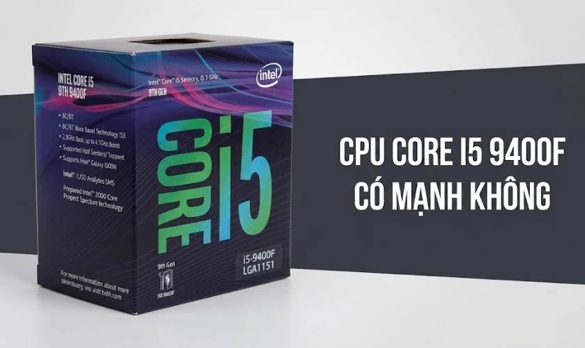 CPU Core i5 9400F có mạnh không?