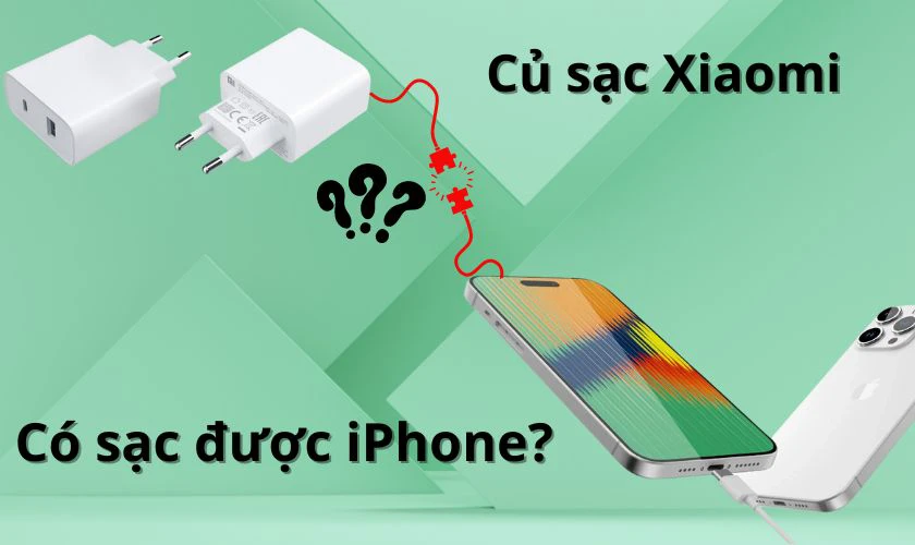 Củ sạc Xiaomi có sạc được cho iPhone không?