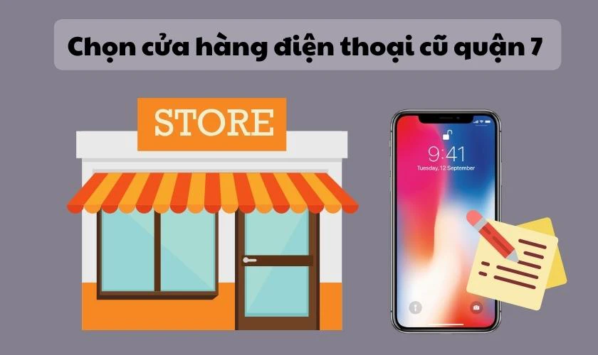 Lưu ý khi chọn cửa hàng điện thoại cũ quận 7 uy tín