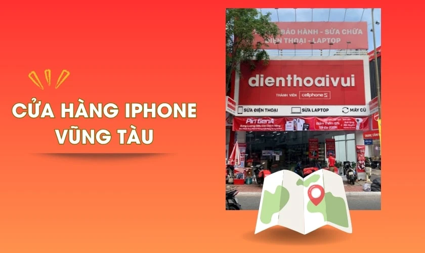 Cửa hàng iPhone Vũng Tàu ở đâu uy tín
