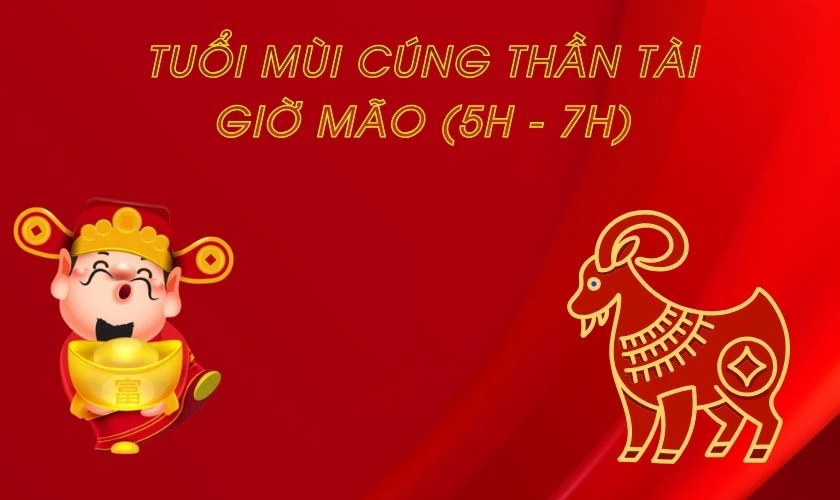Tuổi Mùi rất hợp với khung giờ Mão (5h - 7h), Thìn (7h - 9h) và Tỵ (9h - 11h)