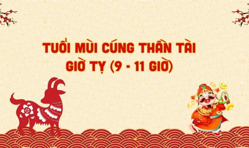 Tuổi Mùi cúng thần tài giờ nào tốt 2025