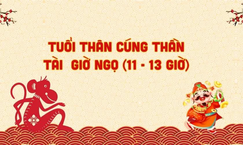 Tuổi Thân cúng thần tài giờ nào tốt 2025