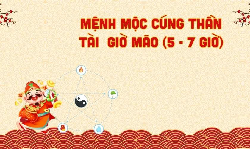 Cúng thần tài mùng 10 vào giờ nào tốt nhất: Mệnh Mộc