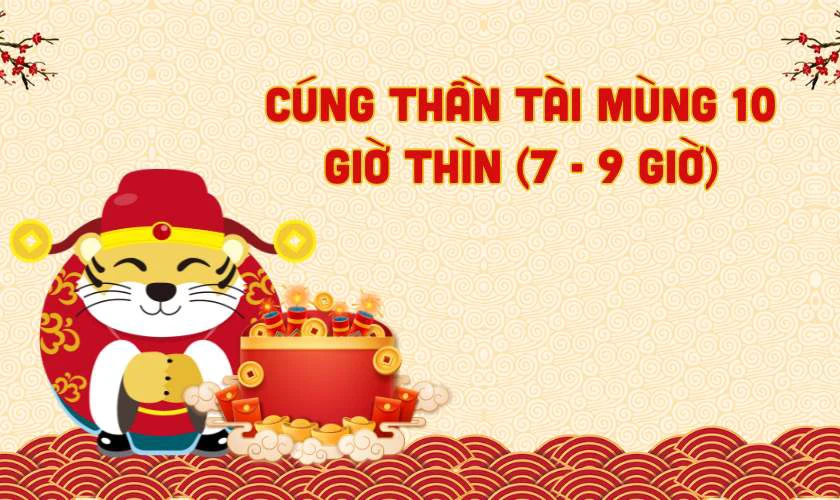 Gợi ý Cúng thần tài mùng 10 vào giờ nào tốt nhất 2025