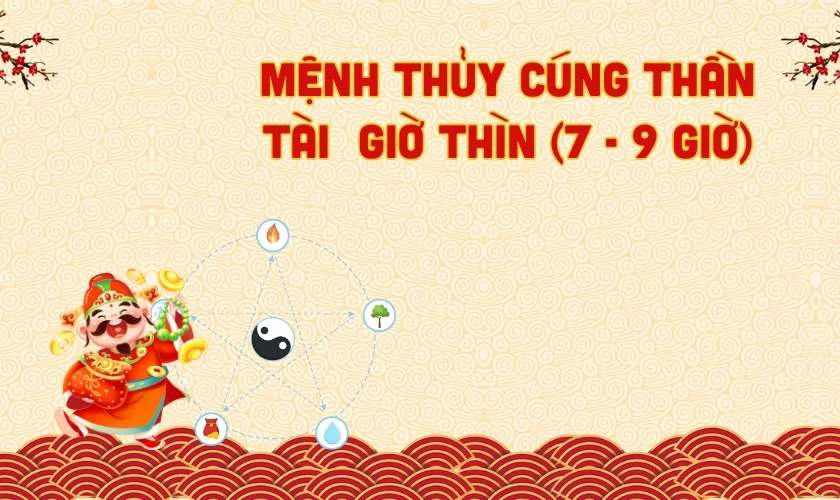 Cúng thần tài mùng 10 vào giờ nào tốt nhất: Mệnh Thuỷ