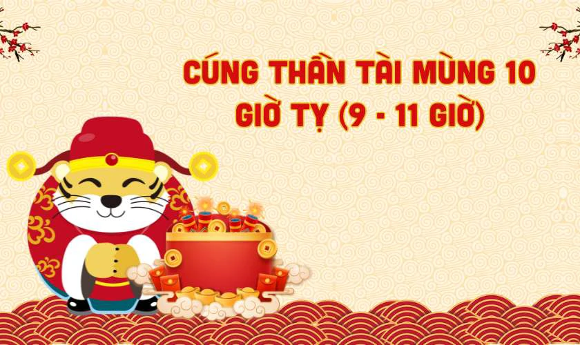 Cúng thần tài mùng 10 vào giờ nào tốt nhất