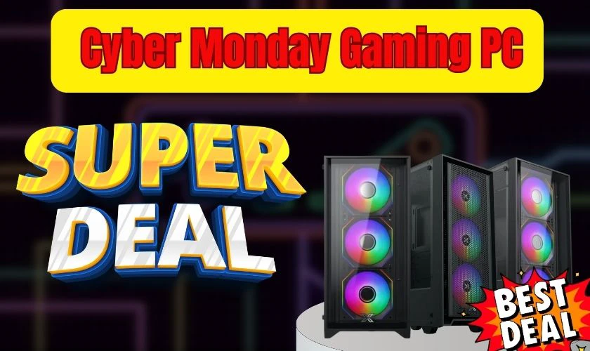Cyber Monday Gaming PC có giảm giá không