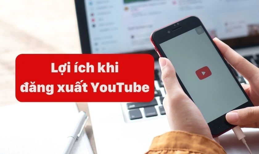 Lý do nên biết cách đăng xuất tài khoản YouTube