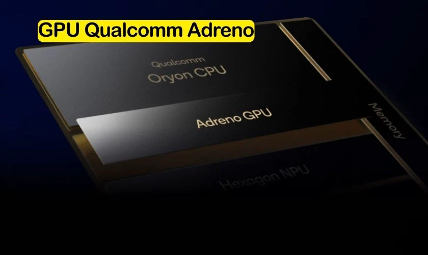 GPU Qualcomm Adreno mang lại khả năng xử lý đồ họa ấn tượng