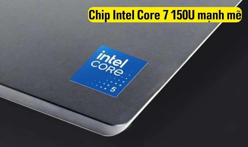 Chip Intel Core 7 150U mạnh mẽ