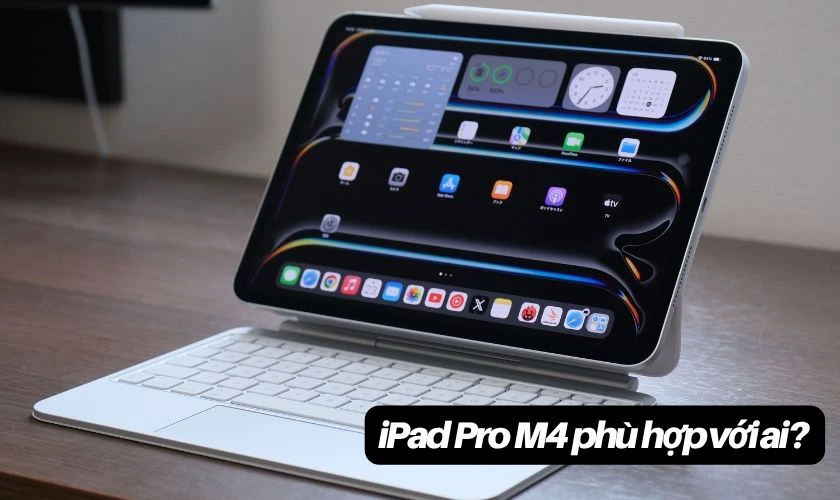 iPad Pro M4 phù hợp với đối tượng nào?