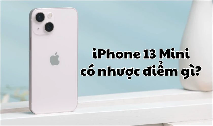 Đánh giá nhược điểm iPhone 13 Mini