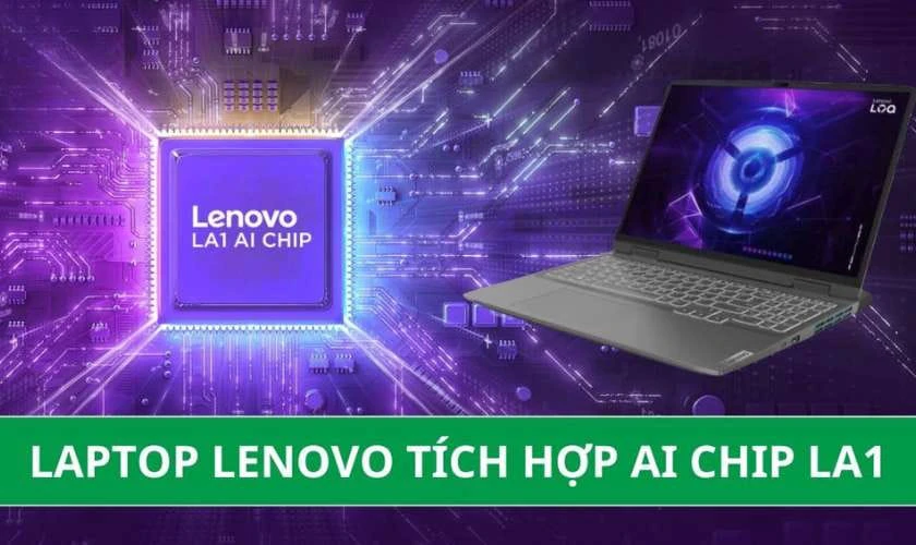 Chip AI Lenovo LA1 tối ưu hóa thời gian thực