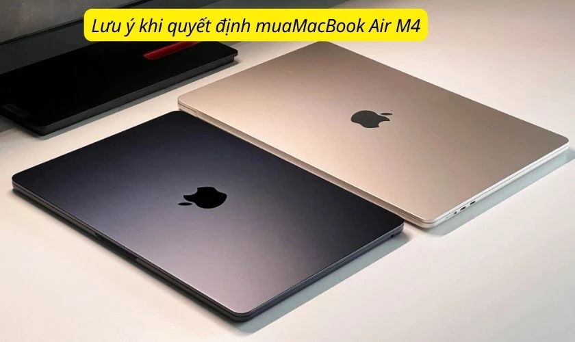 Lưu ý khi quyết định mua MacBook Air M4