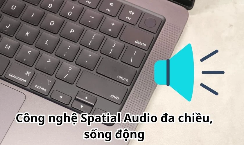 Công nghệ Spatial Audio giúp tái tạo âm thanh đa chiều