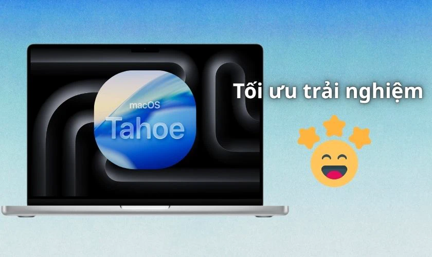 macOS Tahoe tối ưu cho hiệu năng và trải nghiệm người dùng