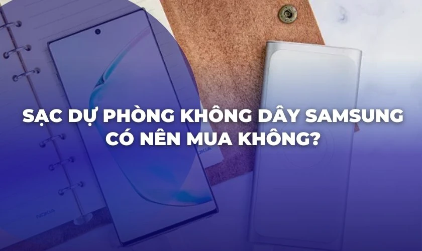 Đánh giá sạc dự phòng không dây Samsung 10000 mAh chi tiết