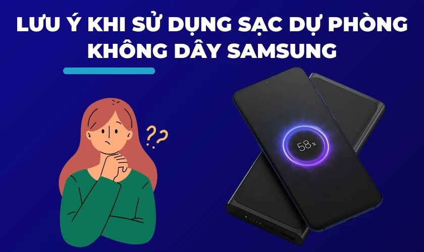 Lưu ý khi sử dụng sạc dự phòng không dây Samsung