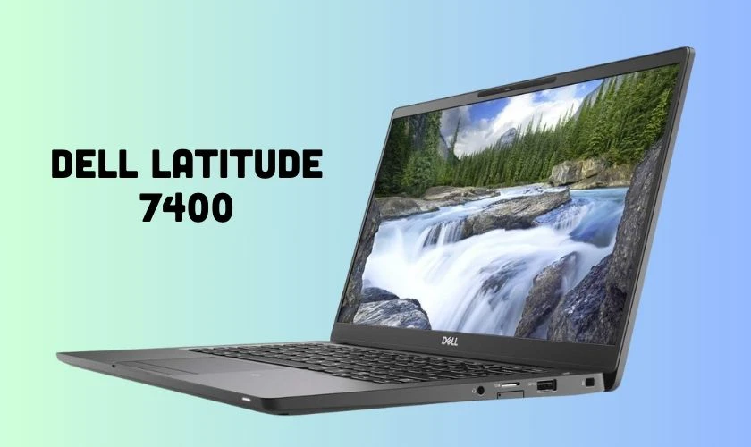 Dell Latitude 7400 là chiếc laptop đa năng xử lý đa nhiệm mượt mà không thể bỏ qua