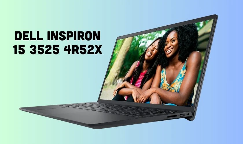Dell Inspiron 15 3525 4R52X cấu hình mạnh mẽ đáp ứng tốt mọi nhu cầu của bạn