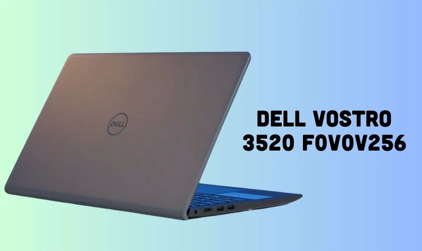 Dell Vostro 3520 F0V0V256 - Siêu phẩm công nghệ mùa Black Friday được nhiều người săn đón
