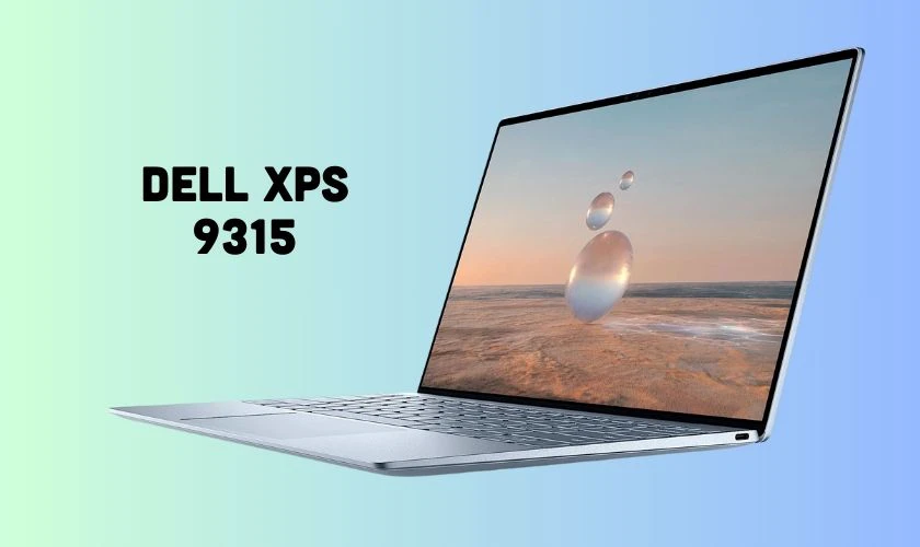 Dell XPS 9315 thiết kế thời thượng, hiệu năng vượt trội