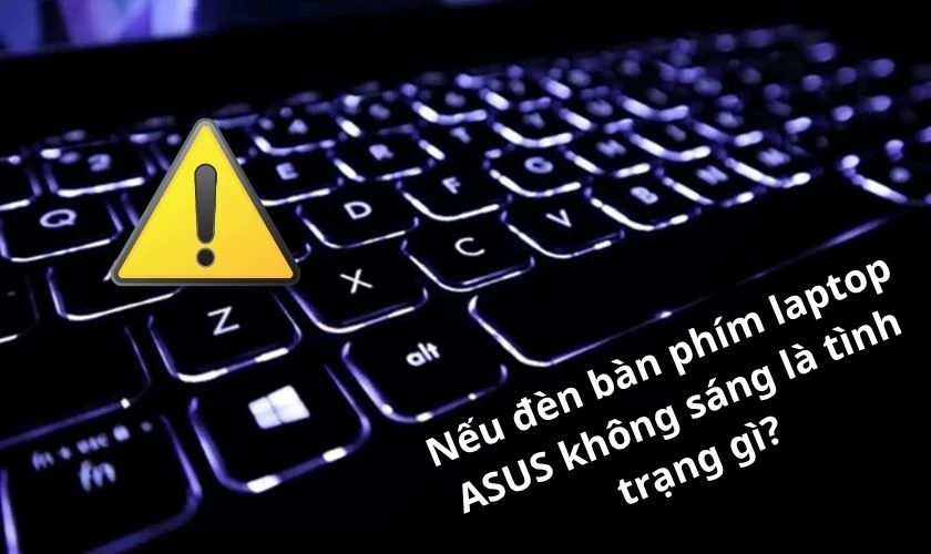 Đèn bàn phím laptop ASUS không sáng là tình trạng gì?