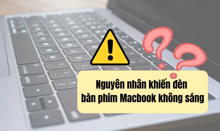 Những nguyên nhân khiến đèn bàn phím MacBook không sáng